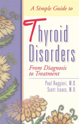 A Simple Guide to Thyroid Disorders: From Diagnosis to Treatment by Ruggieri, Paul
