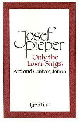 Paperback of Only the Lover Sings: Art and Contemplation by Ignatius Press, showing the book cover with artistic design and title.
