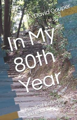 In My 80th Year: Poems of Reflection and Remembrance Paperback Independently Published
