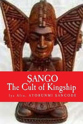 Sango: The Cult of KINGSHIP Paperback Createspace Independent Publishing Platform