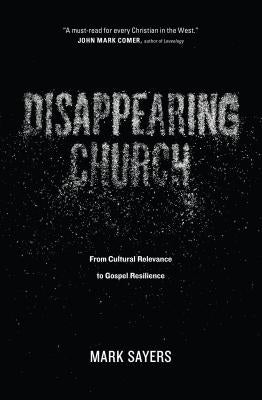 Disappearing Church: From Cultural Relevance to Gospel Resilience Paperback Moody Publishers