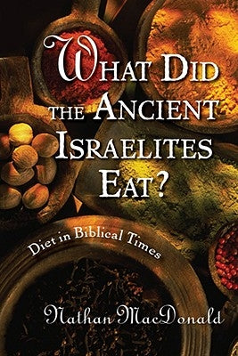 What Did the Ancient Israelites Eat?: Diet in Biblical Times Paperback William B. Eerdmans Publishing Company