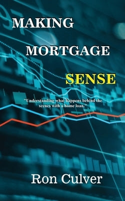 Making Mortgage Sense by Culver, Ron