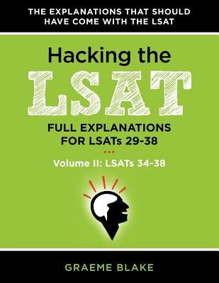 Hacking the LSAT: Full Explanations for Lsats 29-38 (Volume II: Lsats 34-38) by Blake, Graeme
