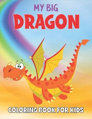 My Dragon Coloring Book For Kids: 50 Dragon Coloring Pages Paperback Independently Published
