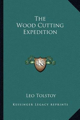 The Wood Cutting Expedition Paperback Kessinger Publishing
