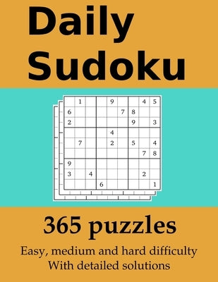 Daily Sudoku: 365 puzzles with detailed solutions: In easy, medium and hard difficulty Paperback Independently Published