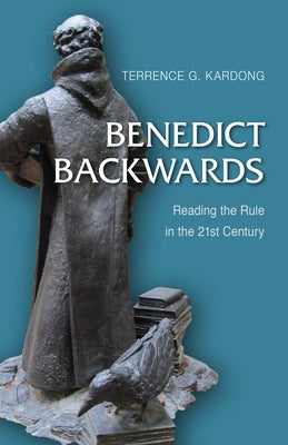 Benedict Backwards: Reading the Rule in the Twenty-First Century Paperback Liturgical Press