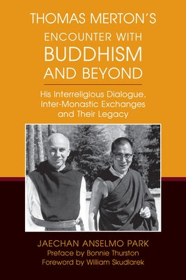 Thomas Merton's Encounter with Buddhism and Beyond: His Interreligious Dialogue, Inter-Monastic Exchanges, and Their Legacy Paperback Liturgical Press Academic