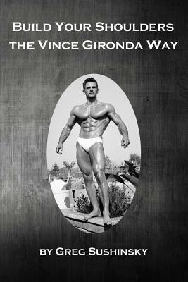 Build Your Shoulders The Vince Gironda Way Paperback Independently Published
