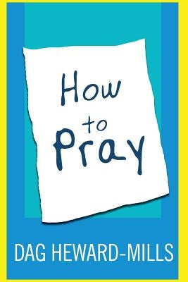 How to Pray by Heward-Mills, Dag