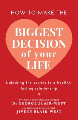 How to Make the Biggest Decision of Your Life by Blair-West, George