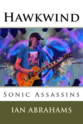 Hawkwind: Sonic Assassins by Abrahams, Ian