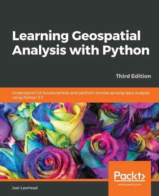 Paperback book titled Learning Geospatial Analysis with Python, Third Edition, by Packt Publishing, featuring maps and Python code on the cover.