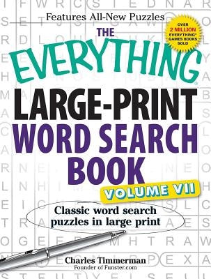 The Everything Large-Print Word Search Book, Volume VII: Classic Word Search Puzzles in Large Print by Timmerman, Charles