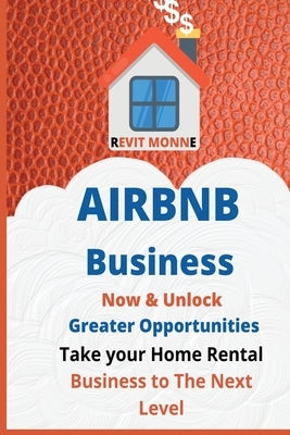 AIRBNB Business Now & Unlock Greater Opportunities: Take your home rental business to the next level. by Monne, Revit