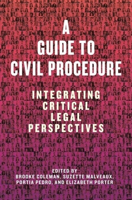 A Guide to Civil Procedure: Integrating Critical Legal Perspectives by Coleman, Brooke