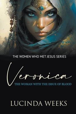 Veronica: The Woman with the Issue of Blood Paperback Lucinda Weeks