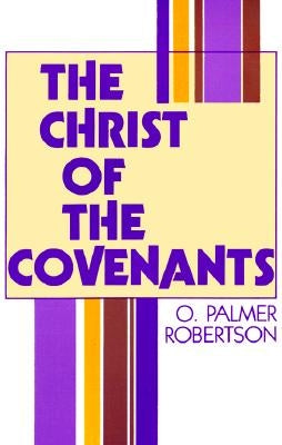 The Christ of the Covenants Paperback P & R Publishing