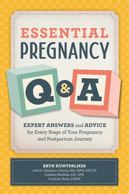 Essential Pregnancy Q&A: Expert Answers and Advice for Every Stage of Your Pregnancy and Postpartum Journey by Huntpalmer, Bryn