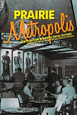 Prairie Metropolis: New Essays on Winnipeg Social History Paperback University of Manitoba Press