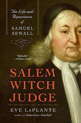 Salem Witch Judge: The Life and Repentance of Samuel Sewall by Laplante, Eve