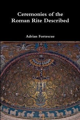 Ceremonies of the Roman Rite Described by Fortescue, Adrian