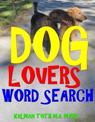 Dog Lovers Word Search: 133 Extra Large Print Entertaining Themed Puzzles Paperback Createspace Independent Publishing Platform