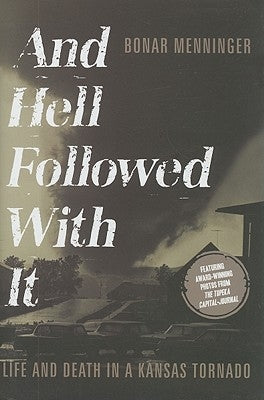 And Hell Followed with It: Life and Death in a Kansas Tornado by Menninger, Bonar