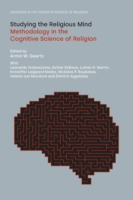 Studying the Religious Mind: Methodology in the Cognitive Science of Religion Paperback Equinox Publishing