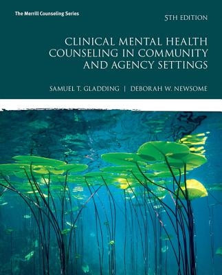 Clinical Mental Health Counseling in Community and Agency Settings by Gladding, Samuel T.
