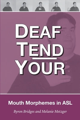 Deaf Tend Your: A Guide to Mouth Morphemes in American Sign Language Paperback Winkshop