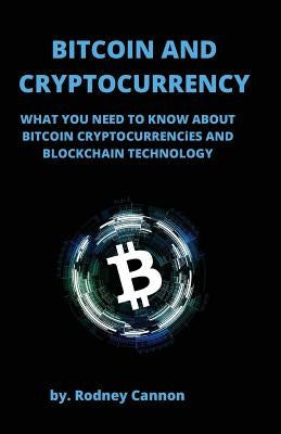 Bitcoin and Cryptocurrency: What You Need to Know About Bitcoin Cryptocurrencies and Blockchain Technology Paperback Createspace Independent Publishing Platform