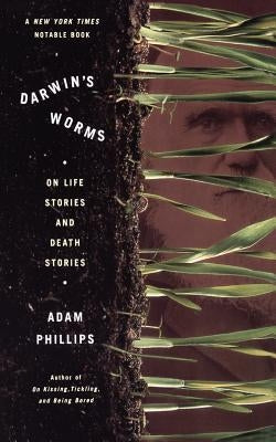 Darwin's Worms: On Life Stories and Death Stories by Phillips, Adam