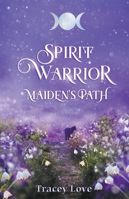 Spirit Warrior: Maiden's Path by Love, Tracey