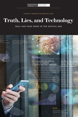 Truth, Lies, and Technology: Real and Fake News in the Digital Age Paperback Scientific American Educational Publishing