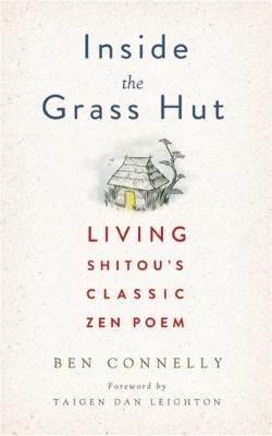 Inside the Grass Hut: Living Shitou's Classic Zen Poem by Connelly, Ben