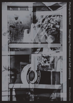 Photography Bound: Reimagining Photobooks and Self-Publishing Paperback Silvana Editoriale