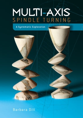 Multi-Axis Spindle Turning: A Systematic Exploration by Dill, Barbara