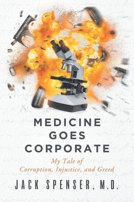 Medicine Goes Corporate: My Tale of Corruption, Injustice, and Greed Paperback Board Certified Press