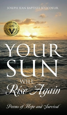 Your Sun Will Rise Again: Poems of Hope and Survival by Jolicoeur, Joseph Jean Baptiste