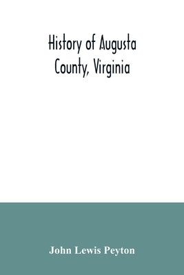 History of Augusta County, Virginia Paperback Alpha Edition