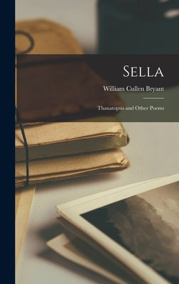 Sella: Thanatopsis and Other Poems by Bryant, William Cullen