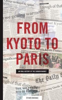 From Kyoto to Paris: An oral history of the carbon market by Kouchakji, Katie