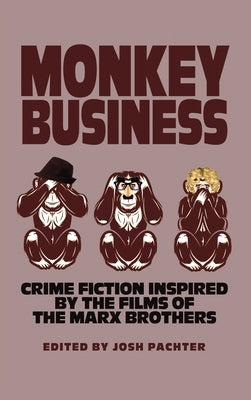 Monkey Business: Crime Fiction Inspired by the Films of the Marx Brothers by Pachter, Josh
