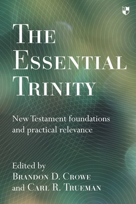 The Essential Trinity: New Testament Foundations And Practical Relevance Paperback Apollos