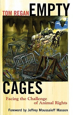 Empty Cages: Facing the Challenge of Animal Rights by Regan, Tom