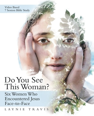 Do You See This Woman?: Six Women Who Encountered Jesus Face-To-Face Paperback WestBow Press