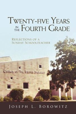 Twenty-Five Years in the Fourth Grade: Reflections of a Sunday School Teacher Paperback Matchstick Literary