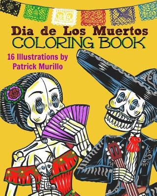 Dia de Los Muertos Coloring Book, Vol 1: Celebrating the Tradition of Day of the Dead by Murillo, Patrick